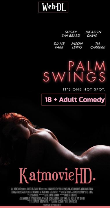 18+ Palm Swings 2017 WEB-DL 720p 480p English x264 900MB 200MB [ Adult Comedy Movie ]